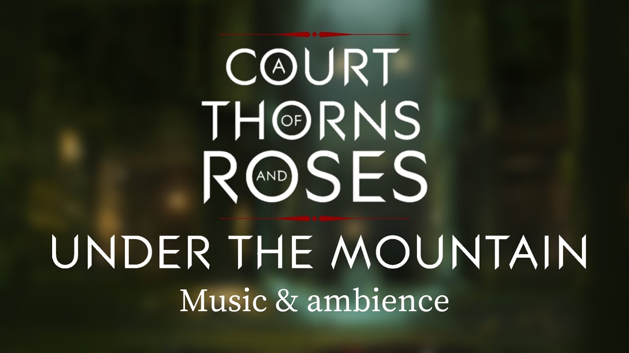 UNDER THE MOUNTAIN - ACOTAR - MUSIC & AMBIENCE