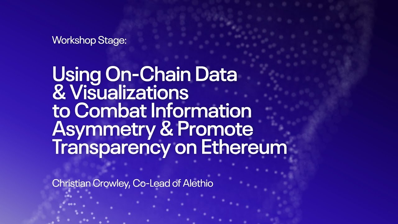 Using On-Chain Data & Visualizations to Combat Information Asymmetry (#EtherealNY Workshop Stage)