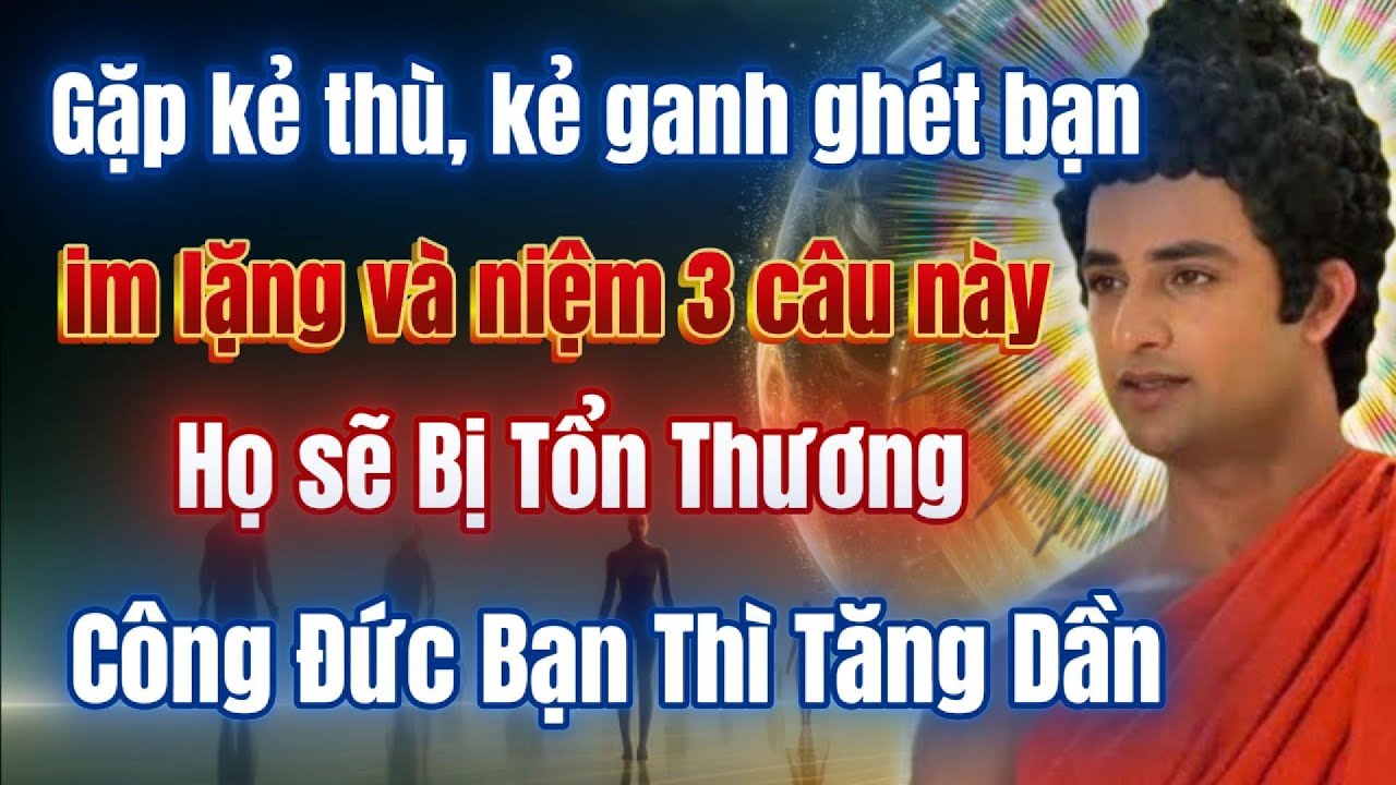 Mỗi ngày im lặng và niệm 3 câu này, hóa giải mọi nghiệp chướng, oan gia, phước đức tăng không ngừng