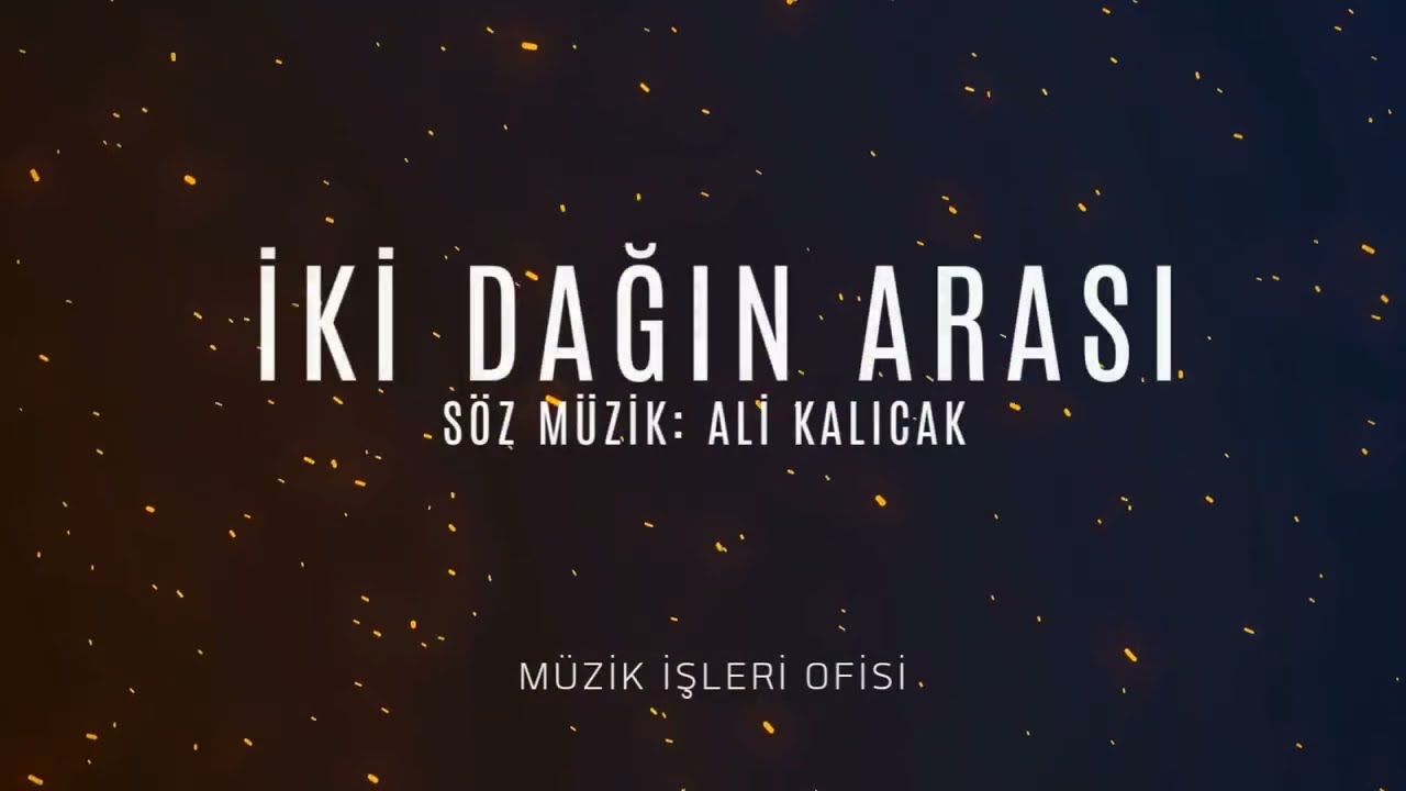 İki Dağın Arası  -   Söz - Müzik:  Ali KALICAK 