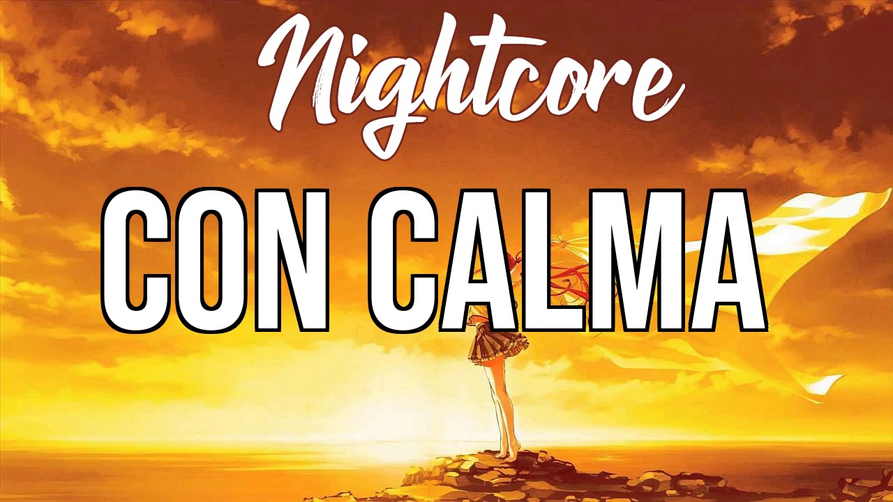 (NIGHTCORE) Con Calma - Daddy Yankee, Snow