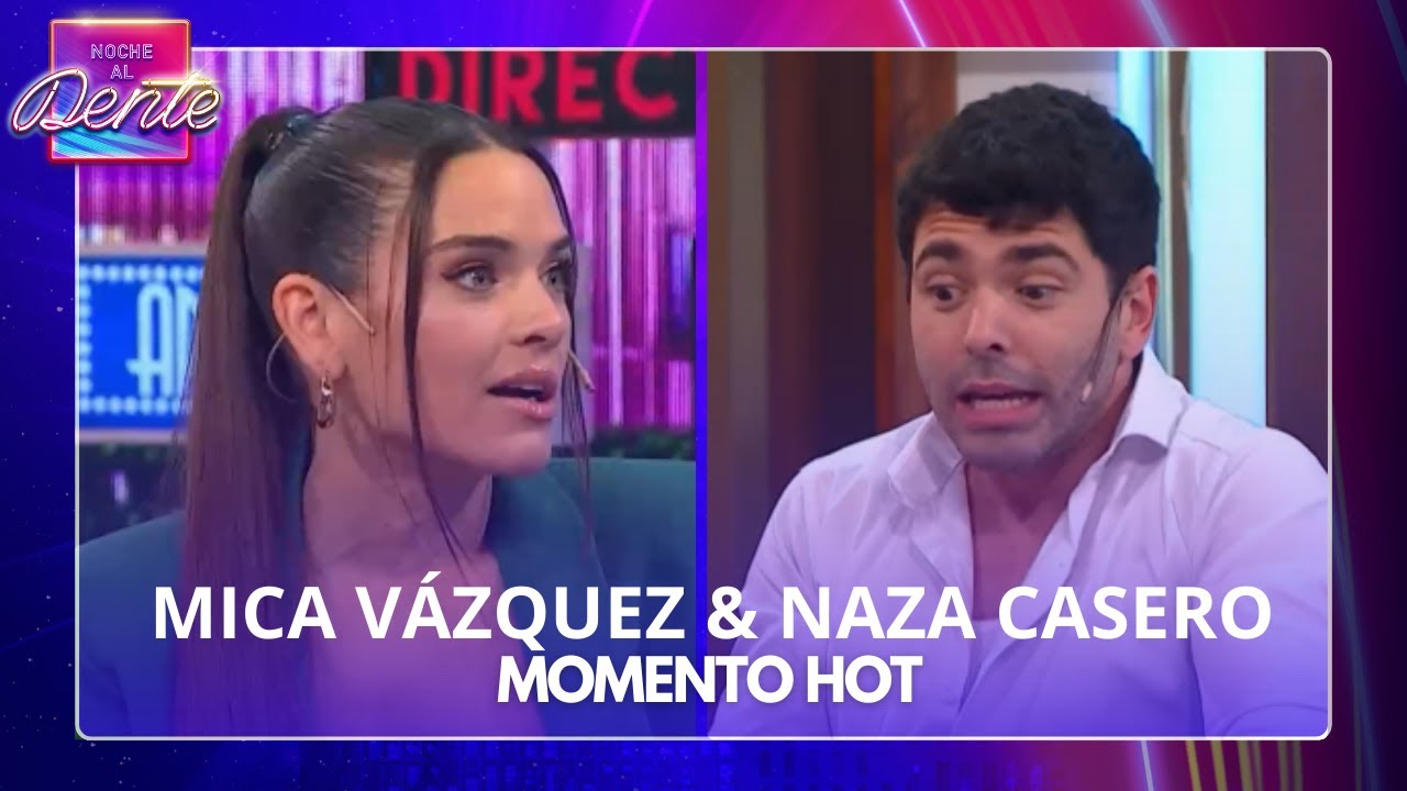 ¡EPA! LA PRIMERA VEZ DE MICA VÁZQUEZ & NAZARENO CASERO