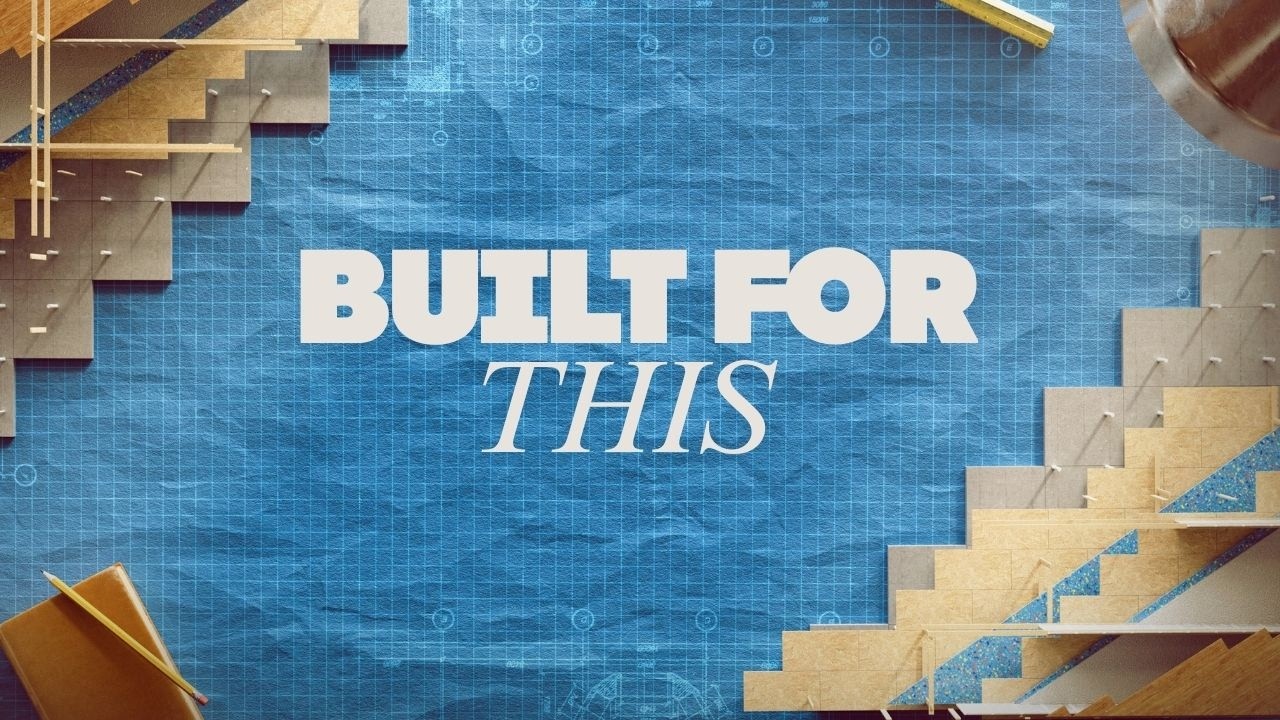 Built From The Inside Out (Week 4 - Built For This)