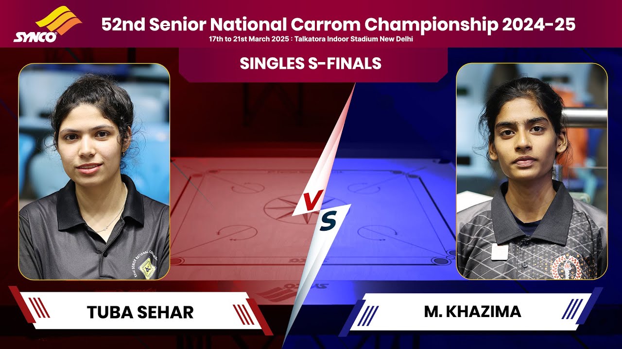 TUBA SEHAR vs M. KHAZIMA | SINGLES S-FINALS | 52nd Senior National Carrom Championship 2024 -25