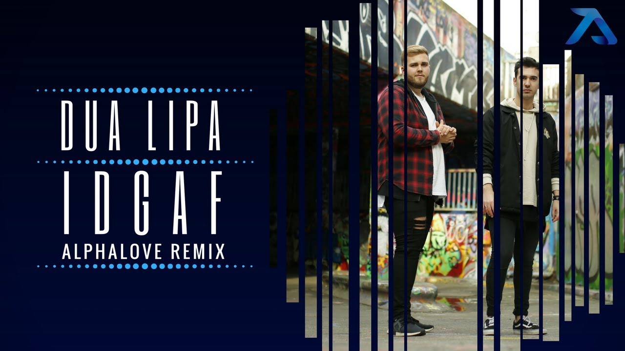 Dua Lipa - IDGAF (Alphalove Remix)