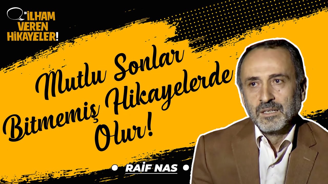 Mutlu Sonlar Bitmemiş Hikayelerde Olur! | Raif Nas | İlham Veren Hikayeler