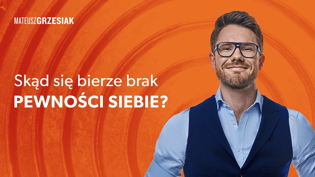 Skąd się bierze brak pewności siebie? - Mateusz Grzesiak