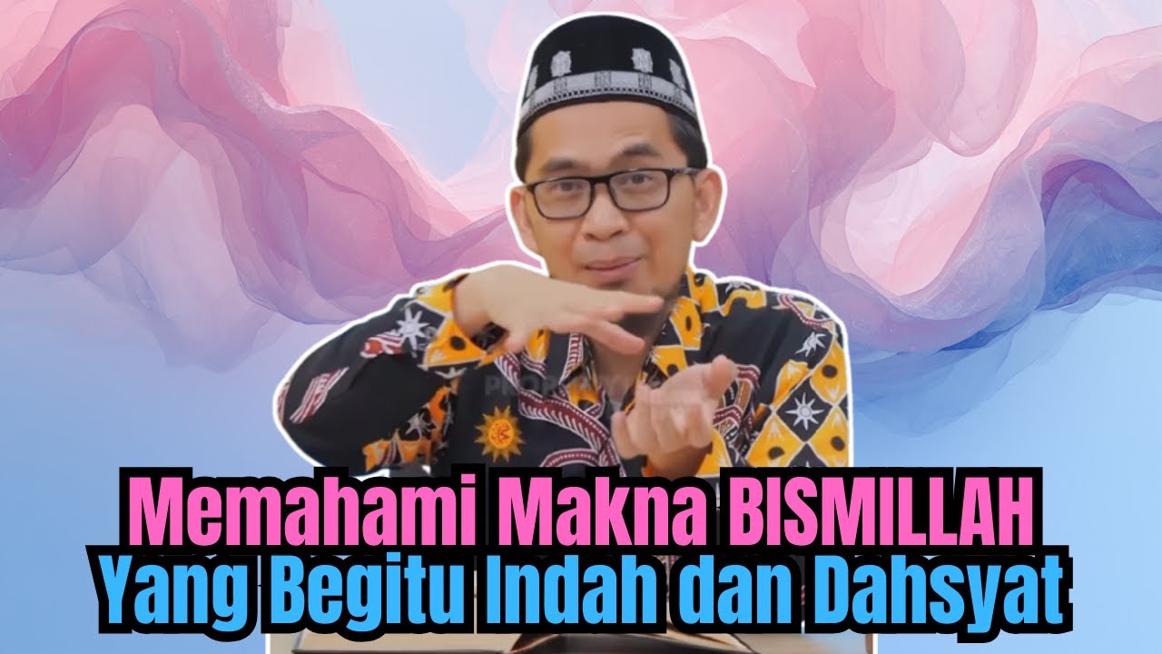 Memahami Makna BISMILLAH Yang Begitu Indah dan Dahsyat | Ustadz Adi Hidayat