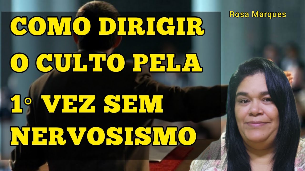 COMO DIRIGIR O CULTO PELA 1° VEZ SEM NERVOSISIMO - Rosa Marques