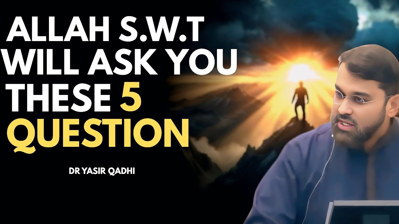 ALLAH WILL ASK THESE 5 QUESTIONS #yasirqadhi 