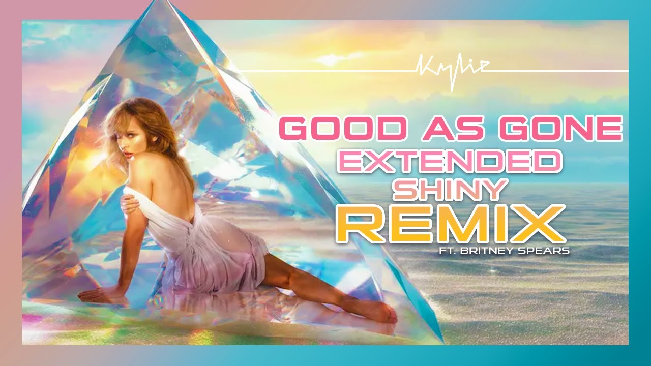 Kylie Minogue - Good As Gone (Extended Shiny Remix) Ft. Britney Spears