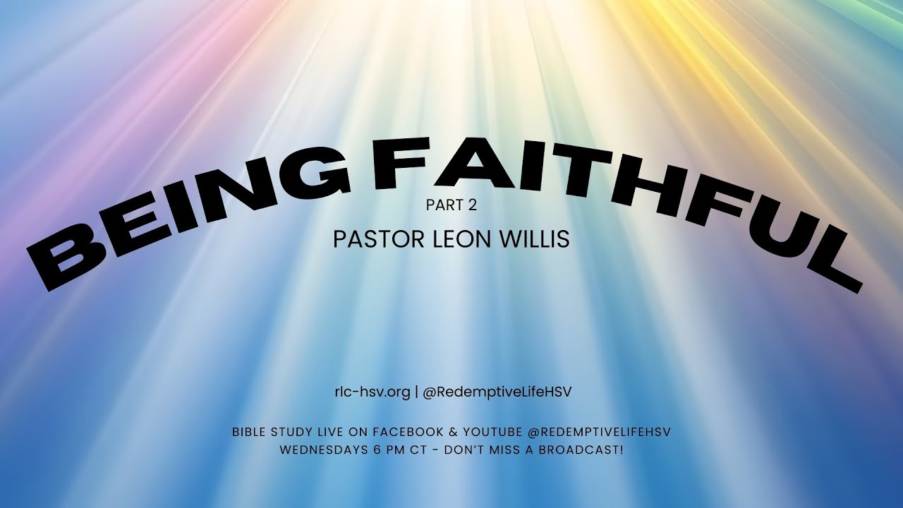 Being Faithful pt 2 | Pastor Leon Willis | RLC-HSV 📱