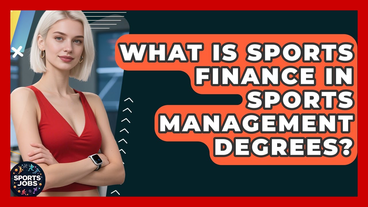 What Is Sports Finance In Sports Management Degrees? - Sports Jobs