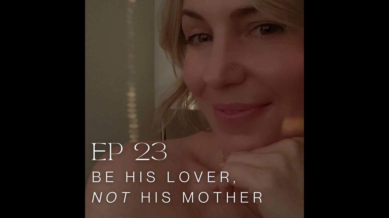 EP 23: Be His Lover, Not His Mother