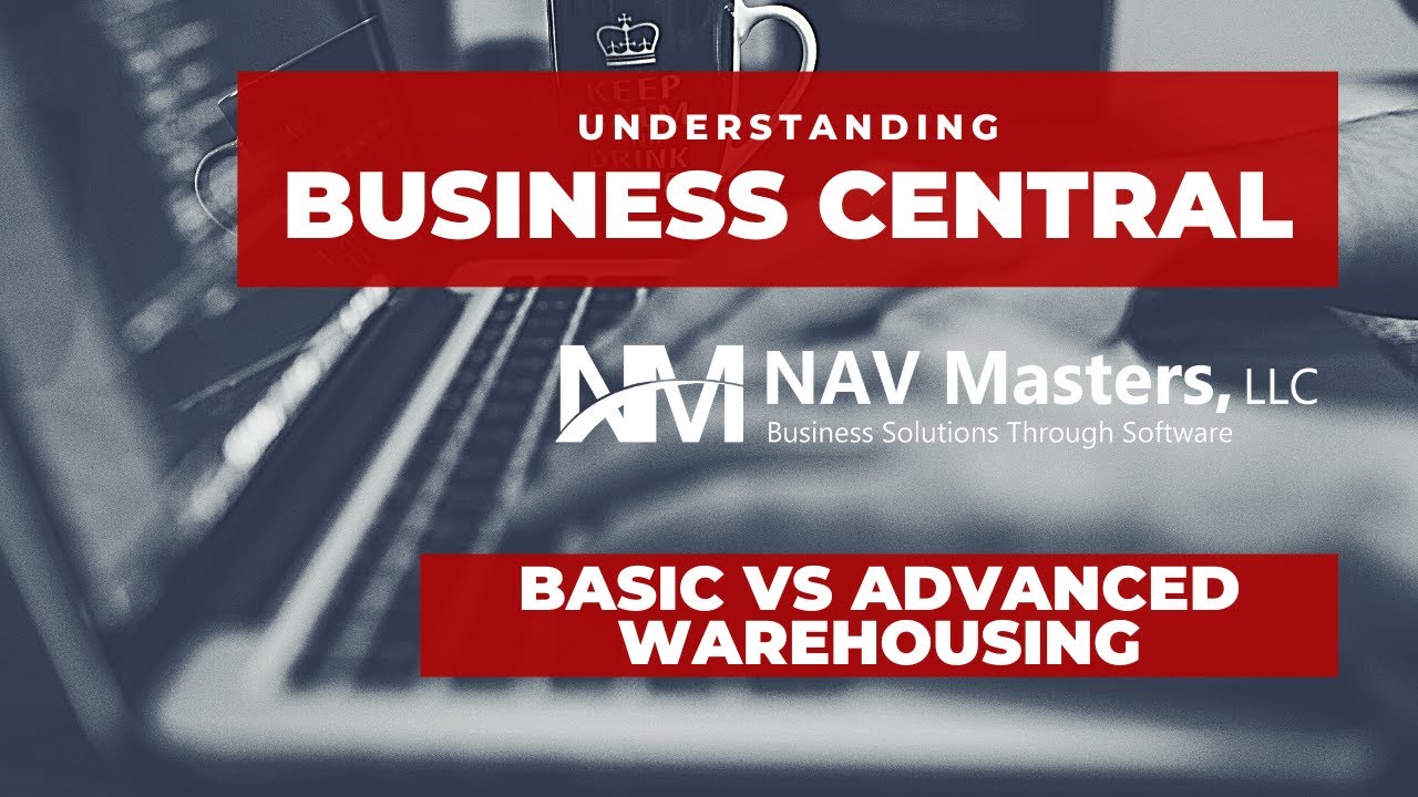 Advanced vs Basic Warehousing in Business Central
