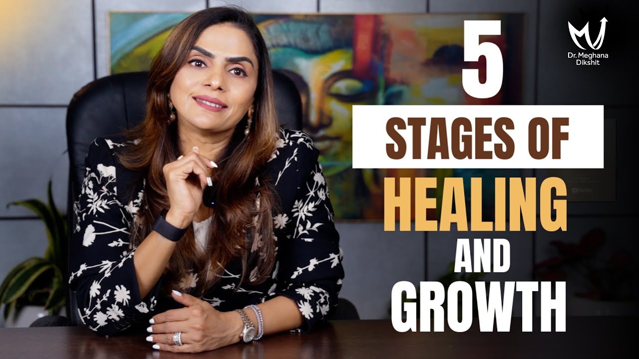5 Stages of Healing and Growth [MUST WATCH] | Dr. Meghana Dikshit
