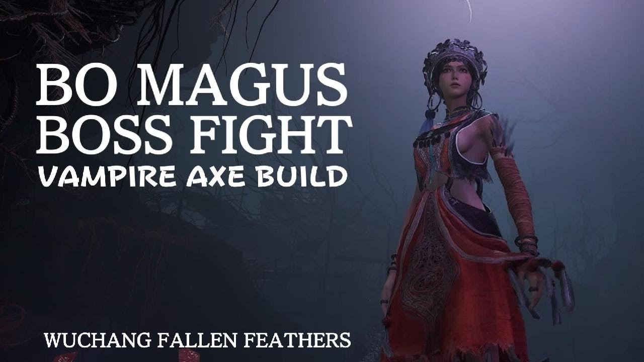 WUCHANG : FALLEN FEATHERS - Bo Magus Boss Fight Vampire Axe Build