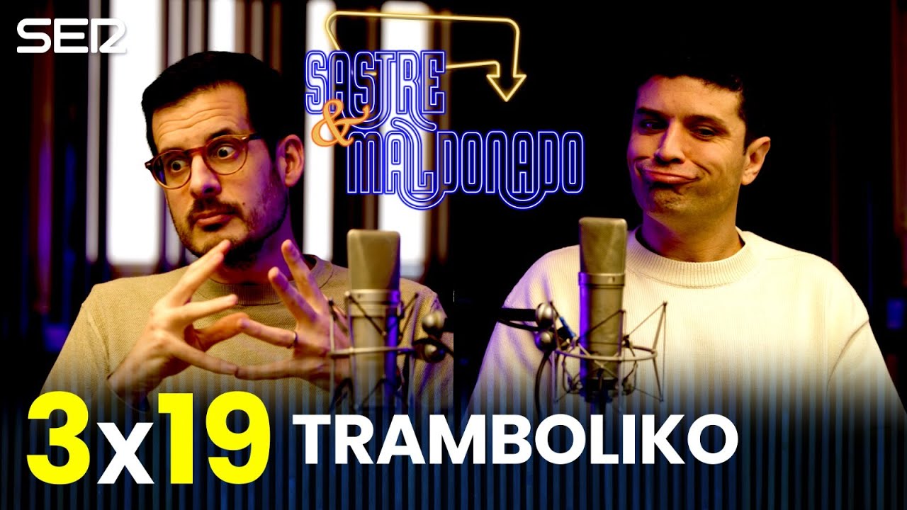 SASTRE Y MALDONADO 2X19: Tramboliko