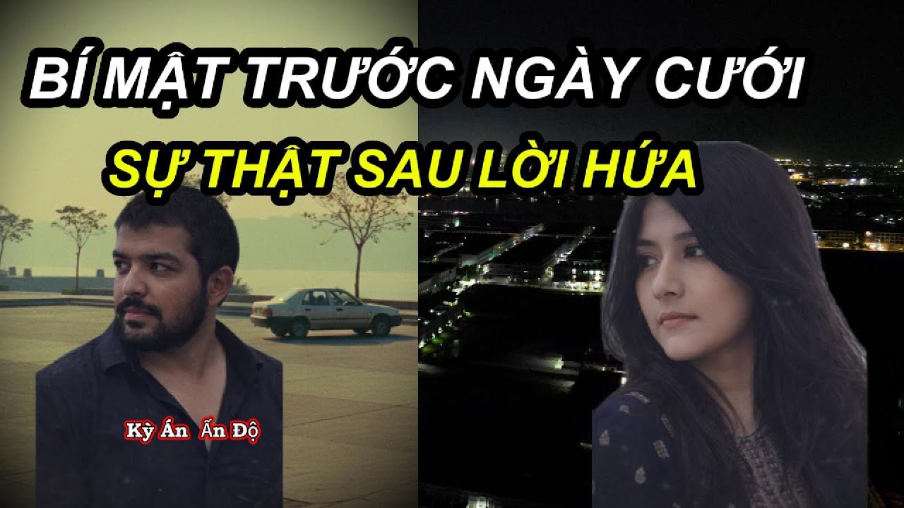 [Kỳ Án Ấn Độ] Cuộc Hôn Nhân Bí Mật & Ngày Cưới Định Mệnh