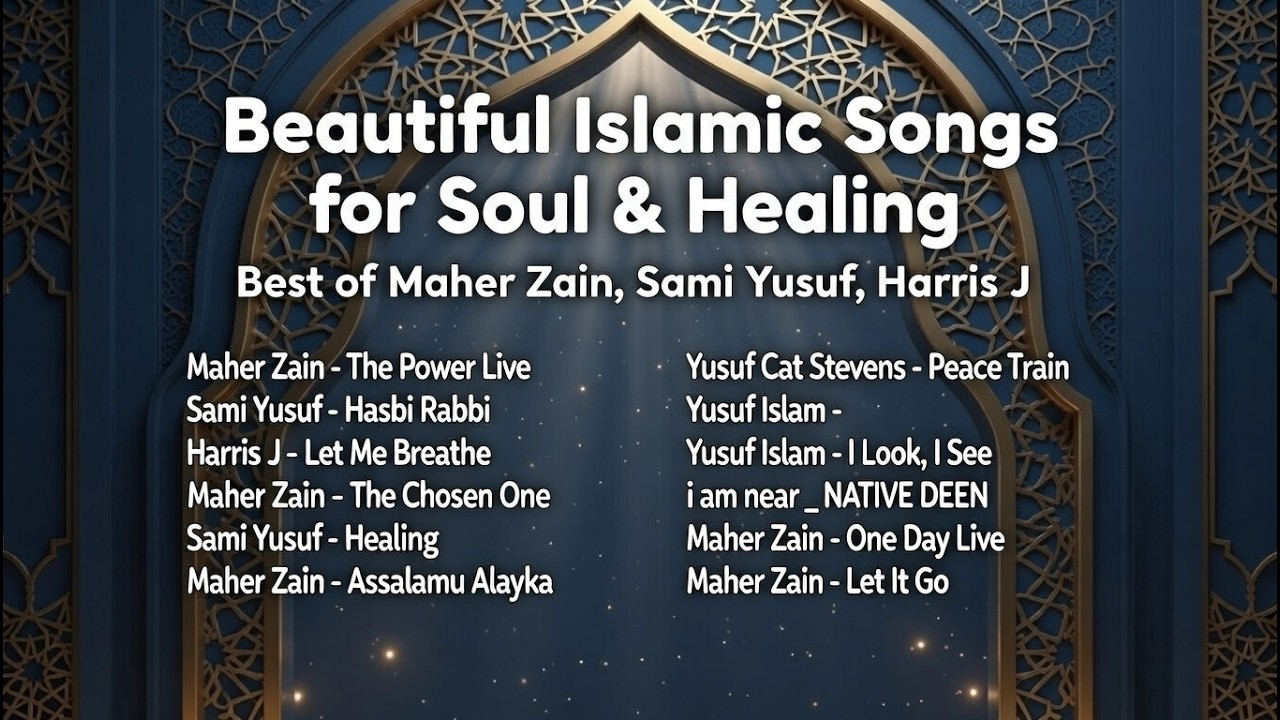 Beautiful Islamic Songs for Soul & Healing 🌿 Best of Maher Zain, Sami Yusuf, Harris J | Nasheed Mix