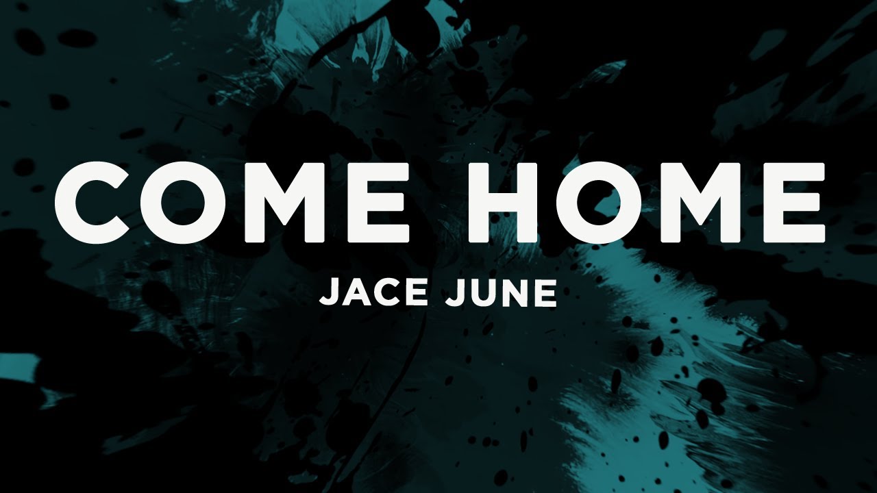 Jace June - Come Home (Lyrics)