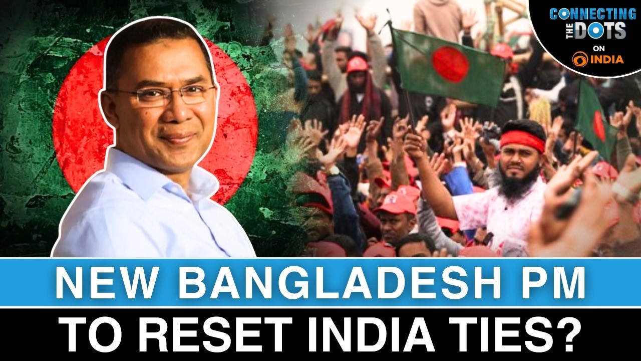 Tarique Rahman Is New Bangladesh PM; Can India Trust BNP Leadership? | Connecting The Dots