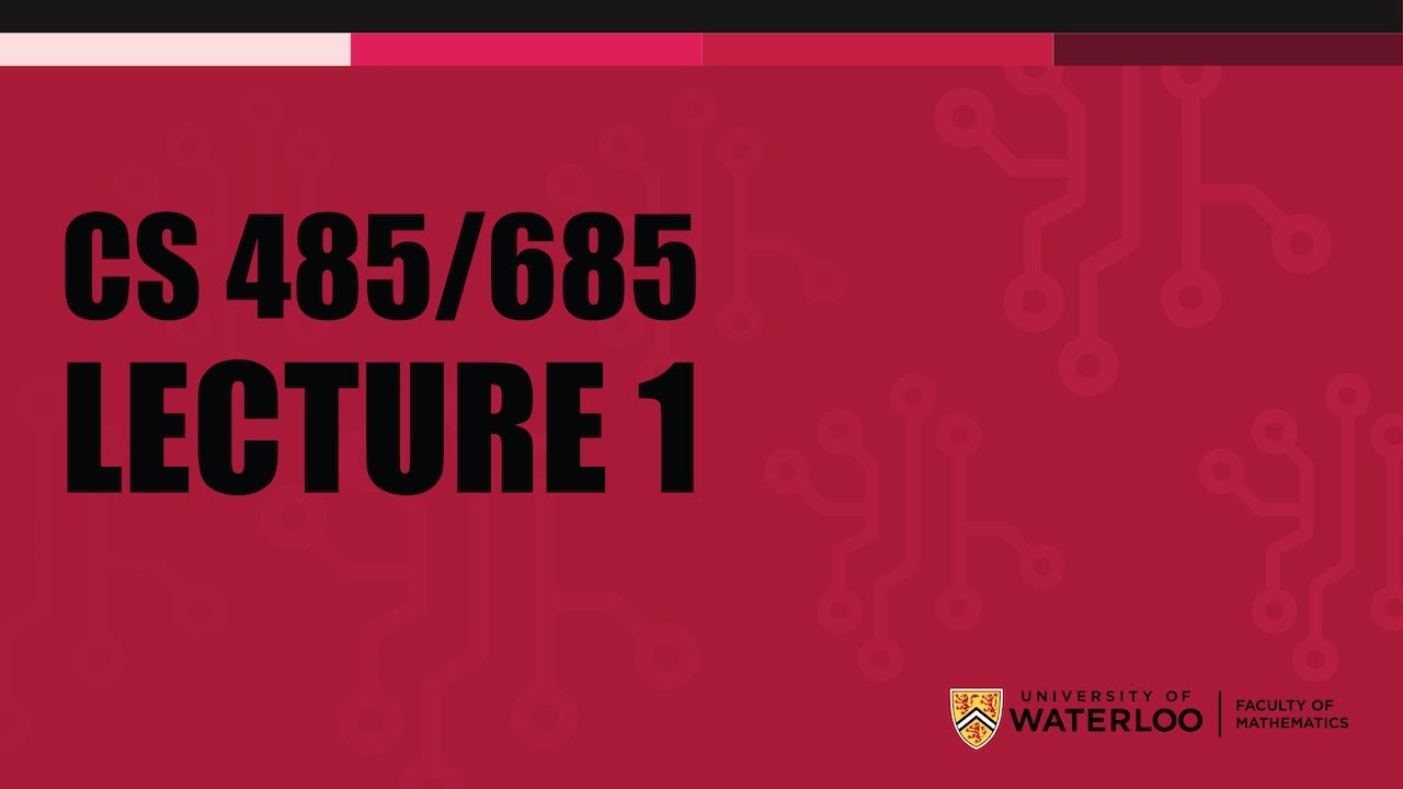 CS 485/685 - Lecture 1