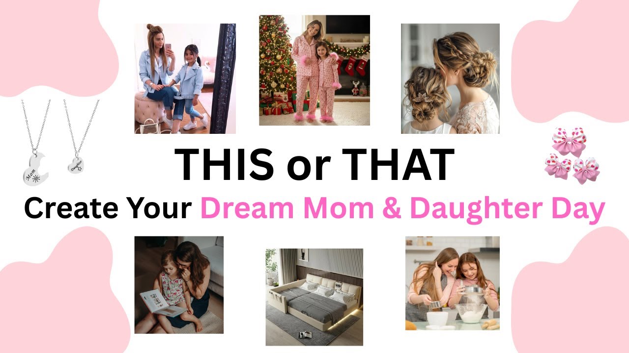 This or That! Create Your Dream Mom & Daughter Day 👩&zwj;👧💕✨