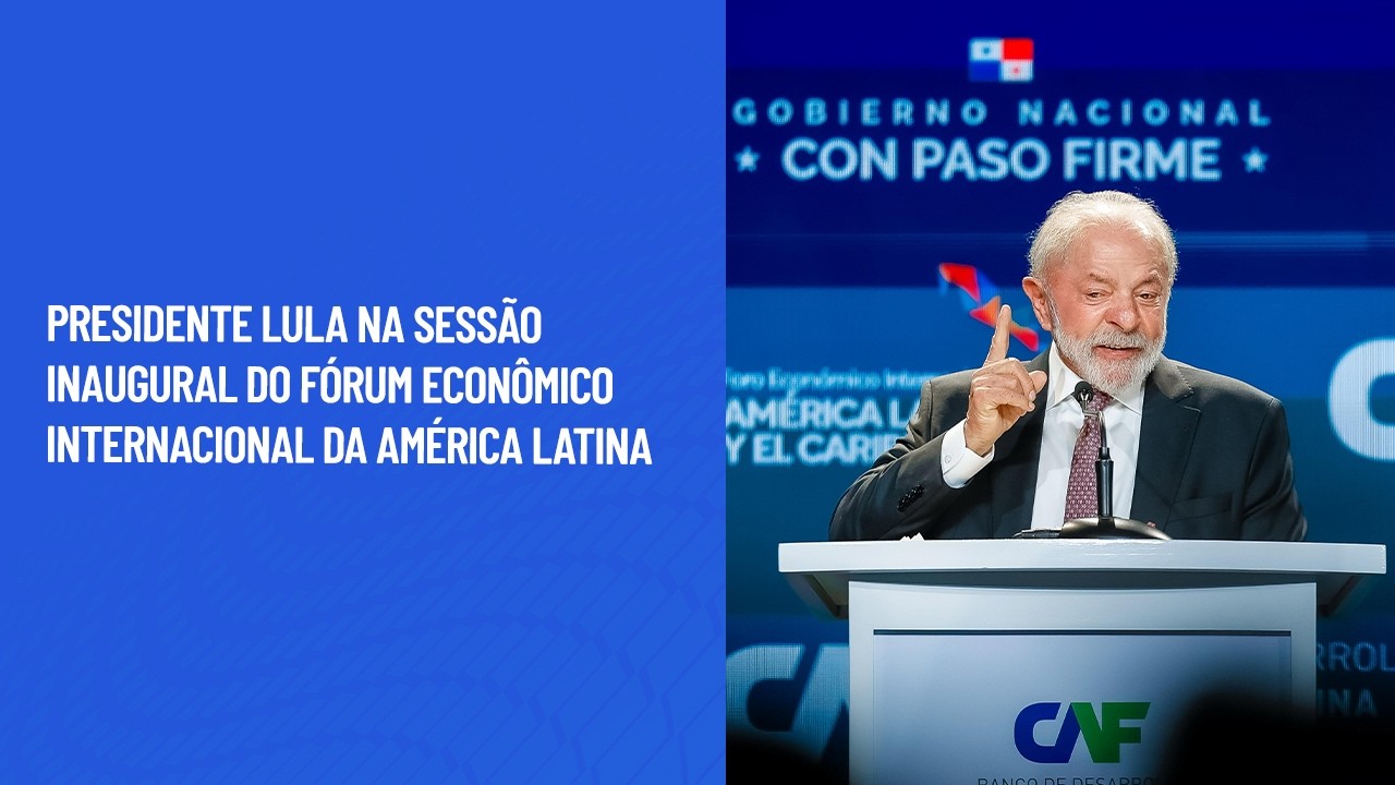 Presidente Lula na Sessão inaugural do Fórum Econômico Internacional da América Latina