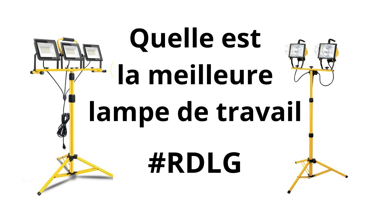 RDLG Lampe de travail, la quelle est la meilleure? Halogène ou LED? À suivre...