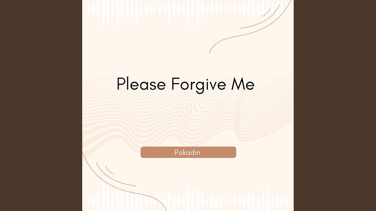 Please Forgive Me