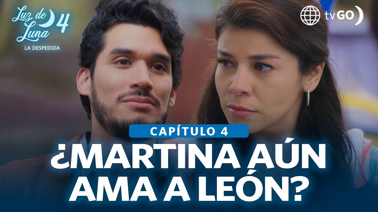 Luz de Luna 4:  ¿Martina aún ama a León? (Capítulo n° 4)