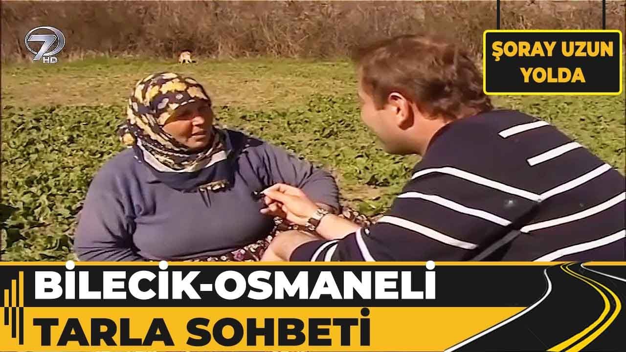 Bilecik - Osmaneli Tarlada Keyifli Sohbet!   Şoray Uzun Yolda