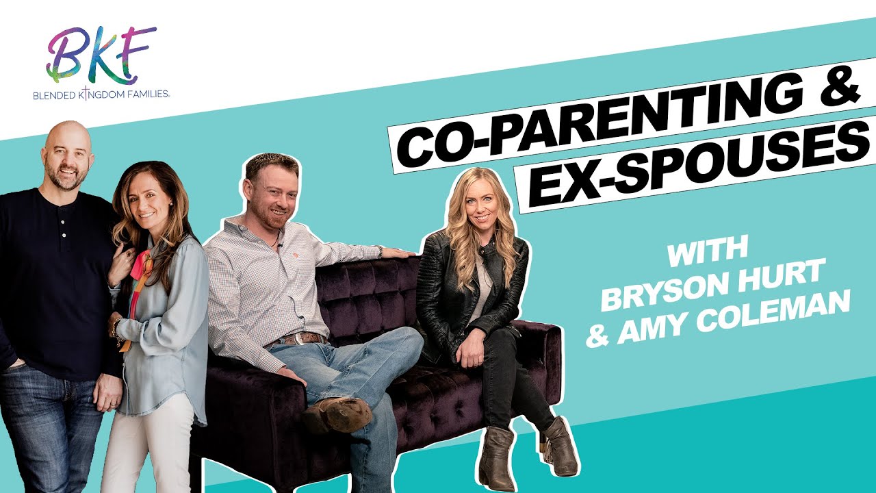 Blended Families: Co-Parenting & Ex-Spouses | Bryson Hurt &  Amy Coleman | Blended Kingdom Families