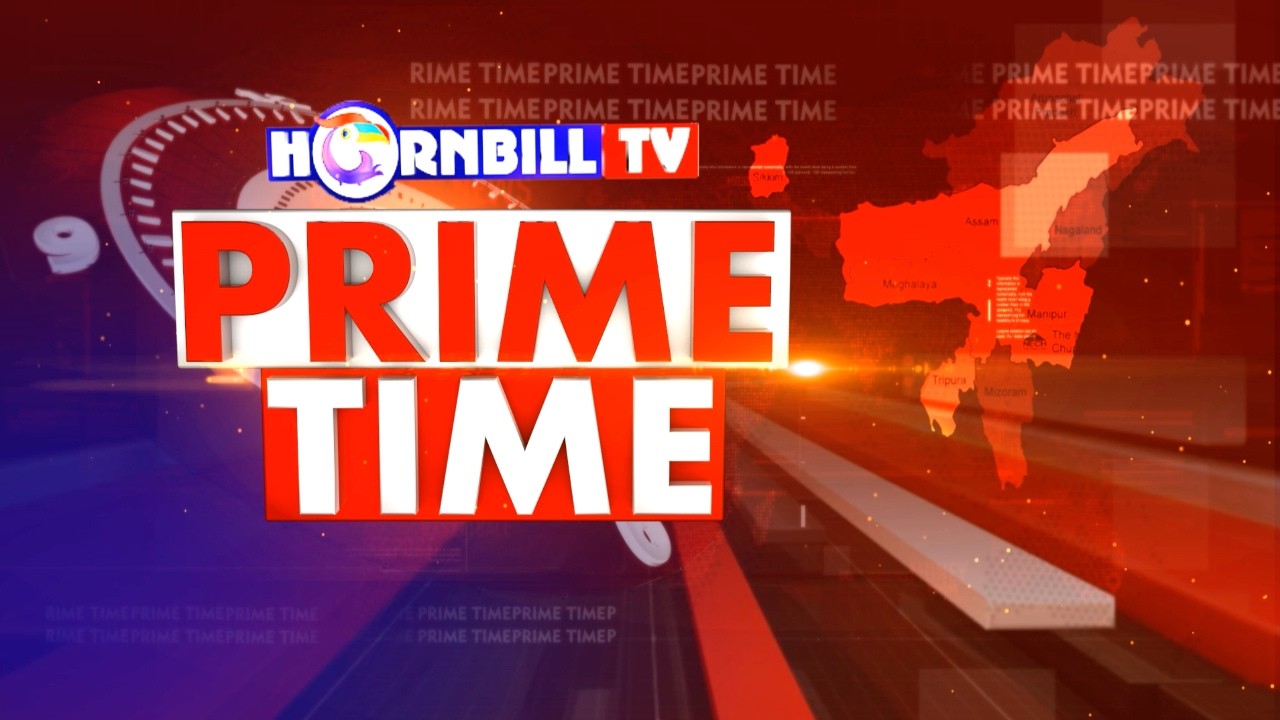 PRIME TIME || 26TH FEB 2026 || HORNBILL TV LIVE