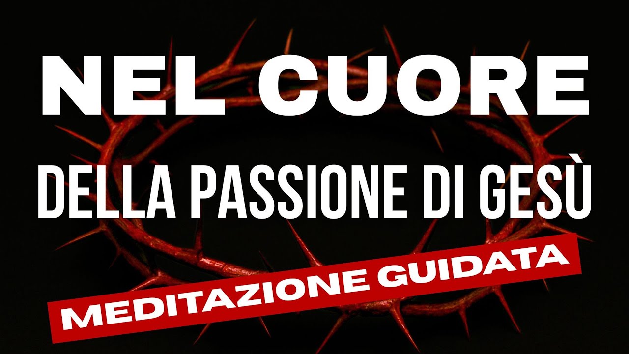 Nel cuore della Passione di Gesù - Meditazione