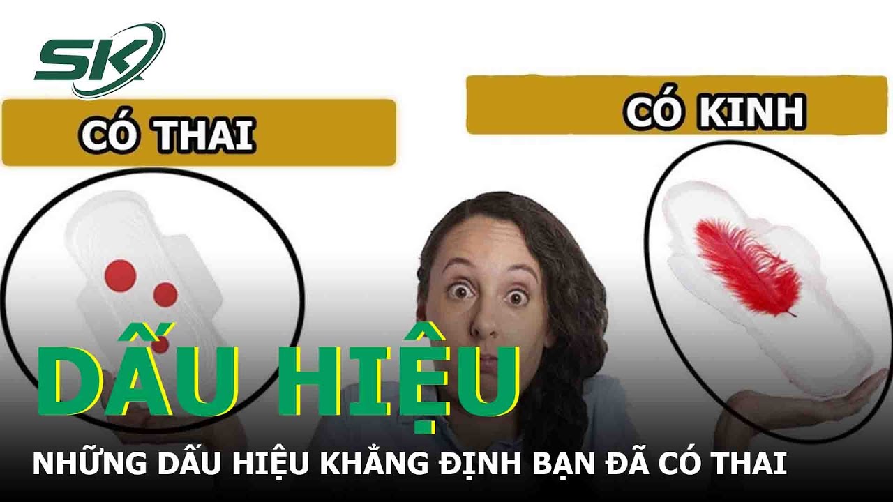 Những Dấu Hiệu Khẳng Định Bạn Đã Có Thai | SKĐS