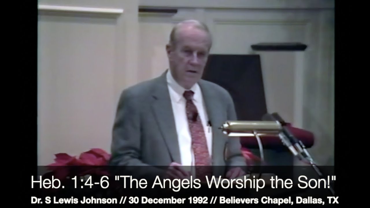 Dr. S Lewis Johnson Hebrews 1:4-6 
