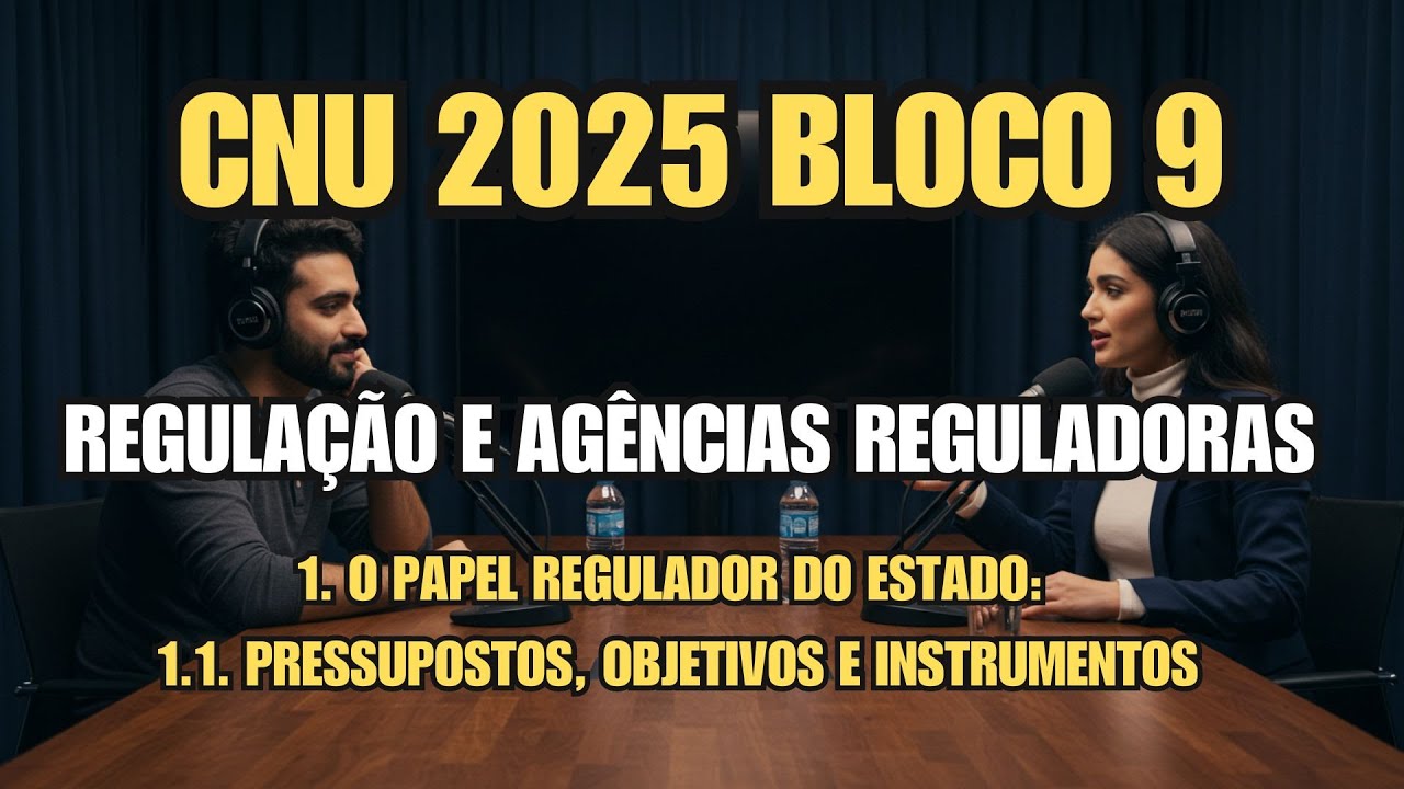 CNU 2025 BLOCO 9 REGULAÇÃO: 1.1. Pressupostos, objetivos e instrumentos
