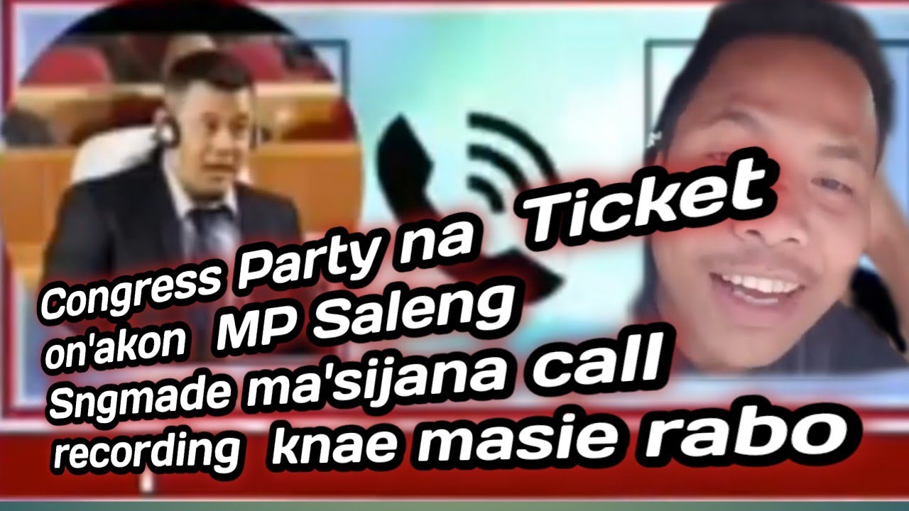 MDCna Party ticket on'akon MP Saleng Sangma de ma'sijana call recording 