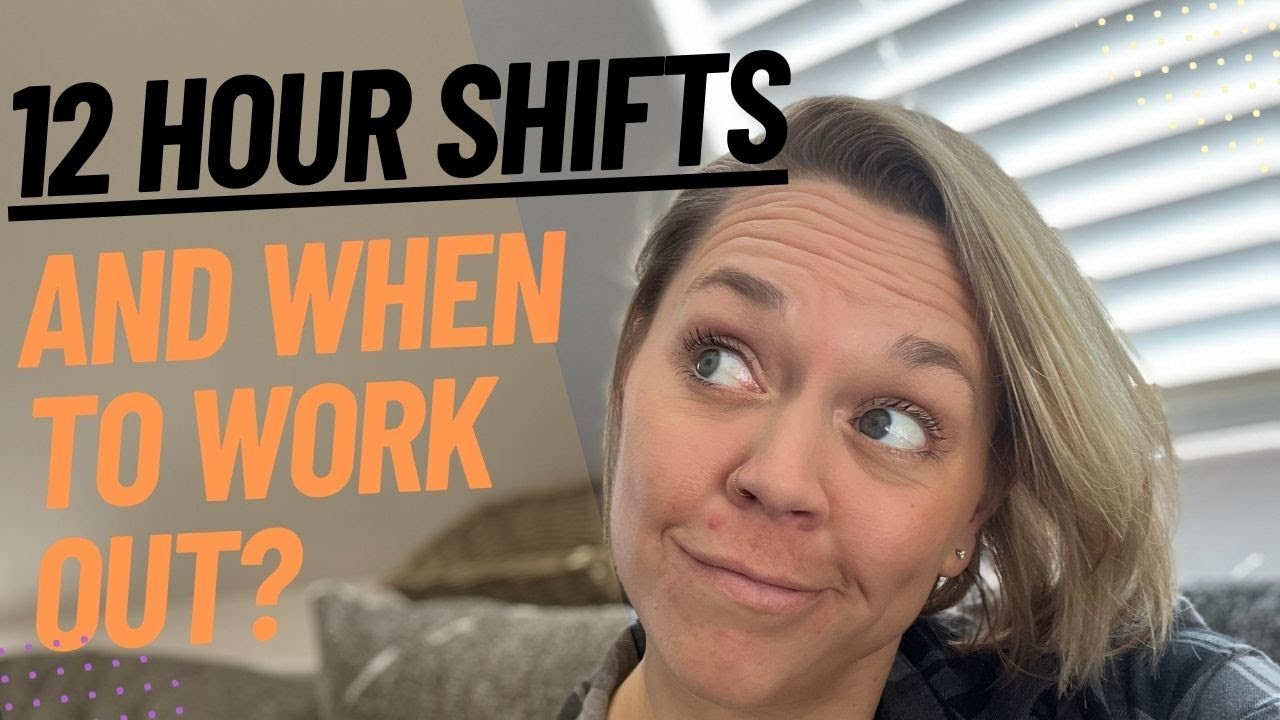 Working out around 12 hour shifts?