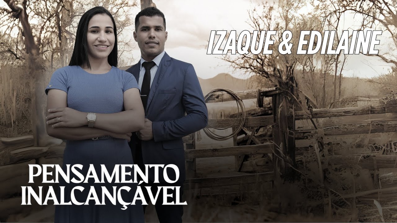 Izaque & Edilaine- Pensamento Inalcançável (videoClipe Oficial)