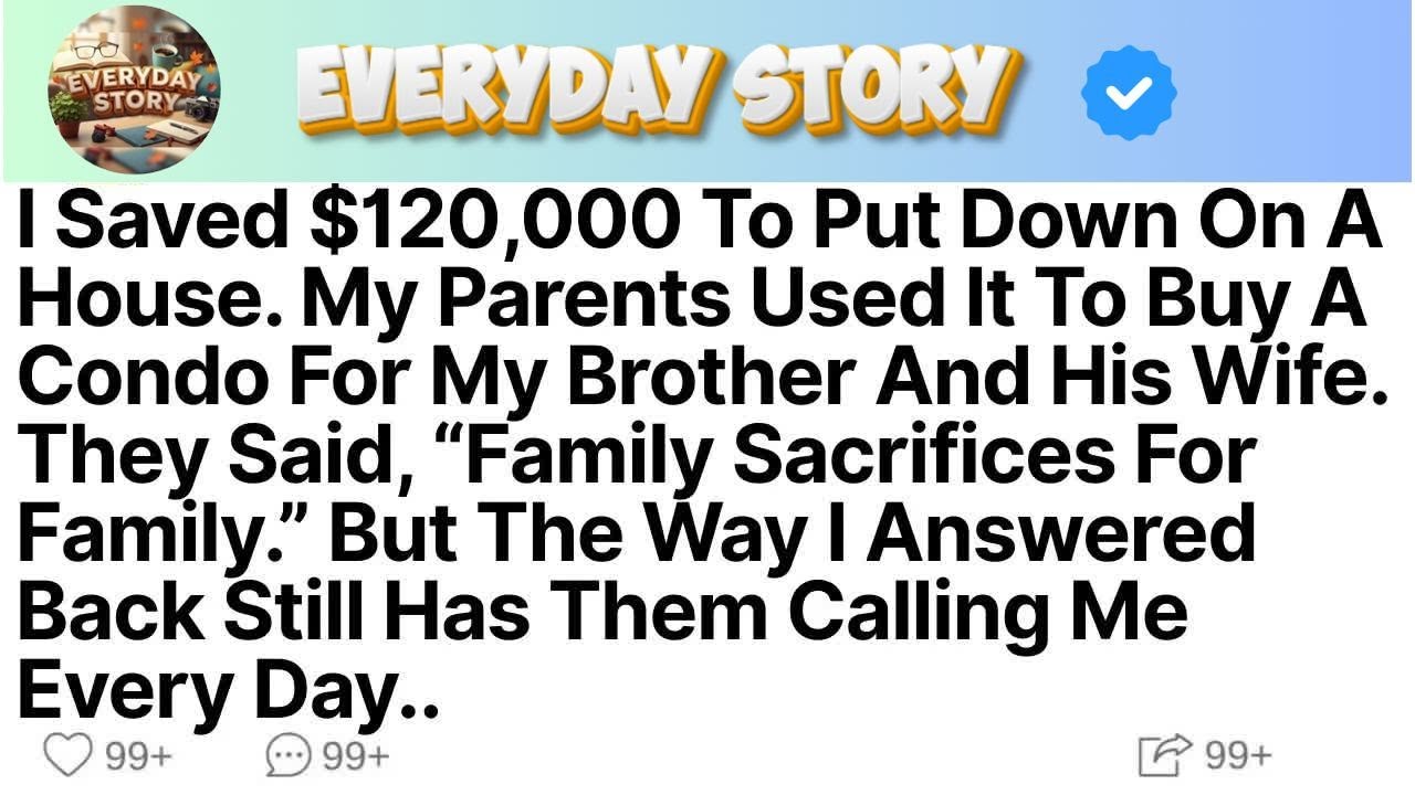 I Saved $120,000 To Put Down On A House  My Parents Used It To Buy A Condo For My Brother & His