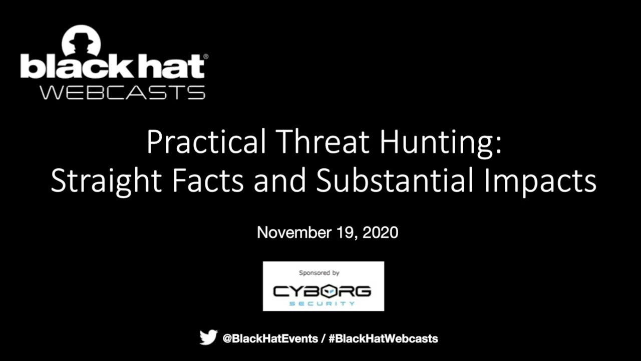Black Hat Webcast Series | Practical Threat Hunting: Straight Facts and Substantial Impacts
