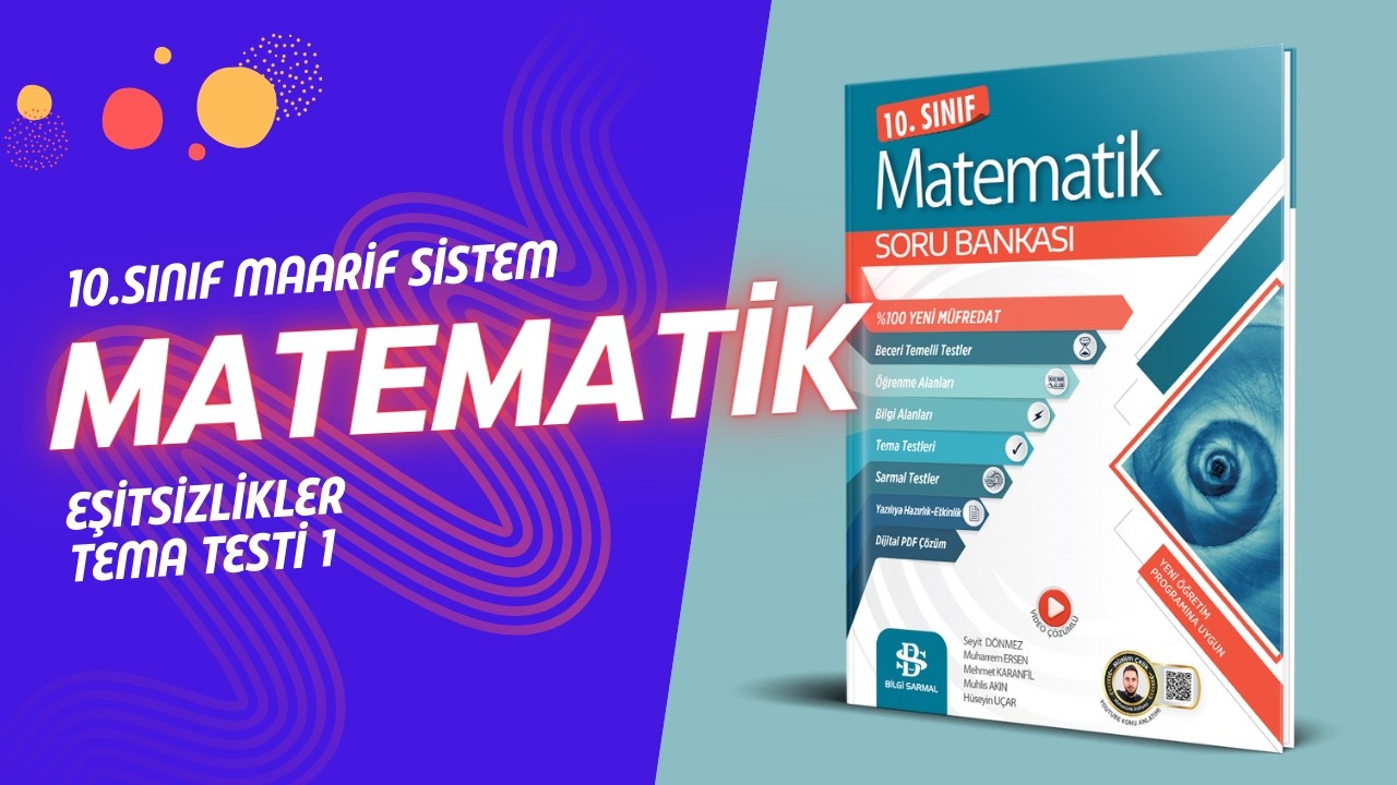 10.SINIF EŞİTSİZLİKLER 1  | TEMA TESTİ 1 | BİLGİ SARMAL YAYINLARI MAARİF SİSTEM