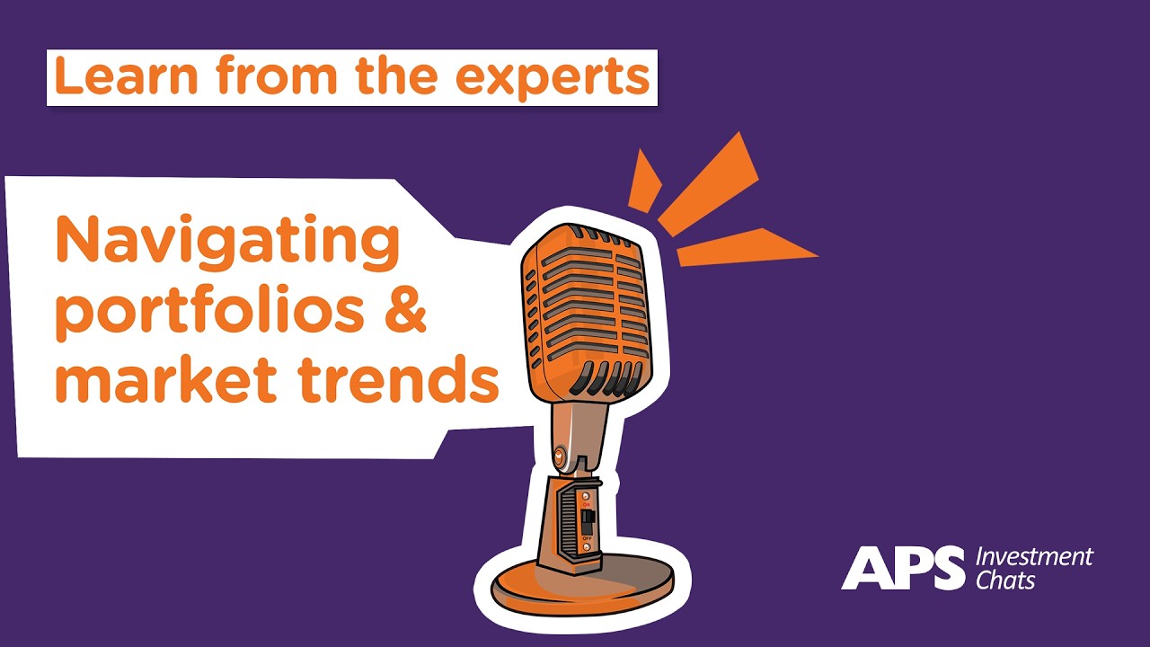 APS Investment Chats - Navigating portfolios & market trends