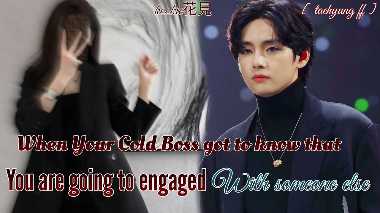 When your Cold Boss got to know that you are going to engaged with someone else || Taehyung ff ||