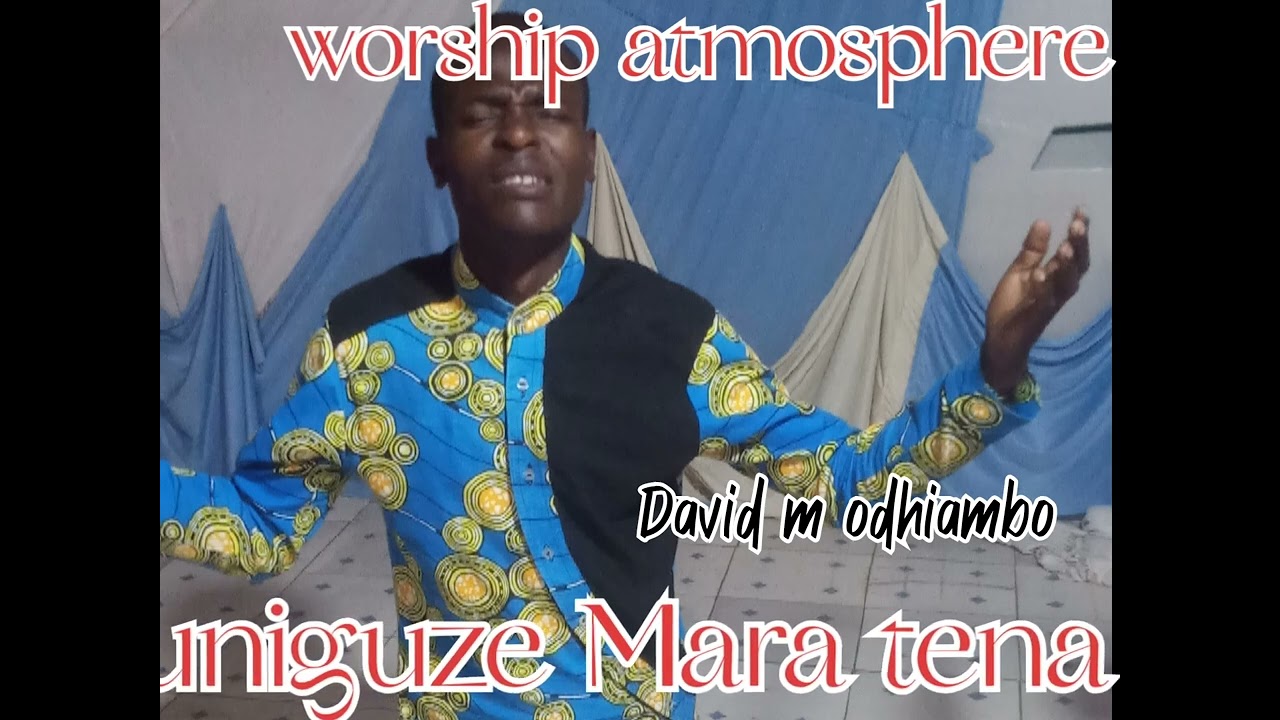 worship song uniguze tena by David m odhiambo