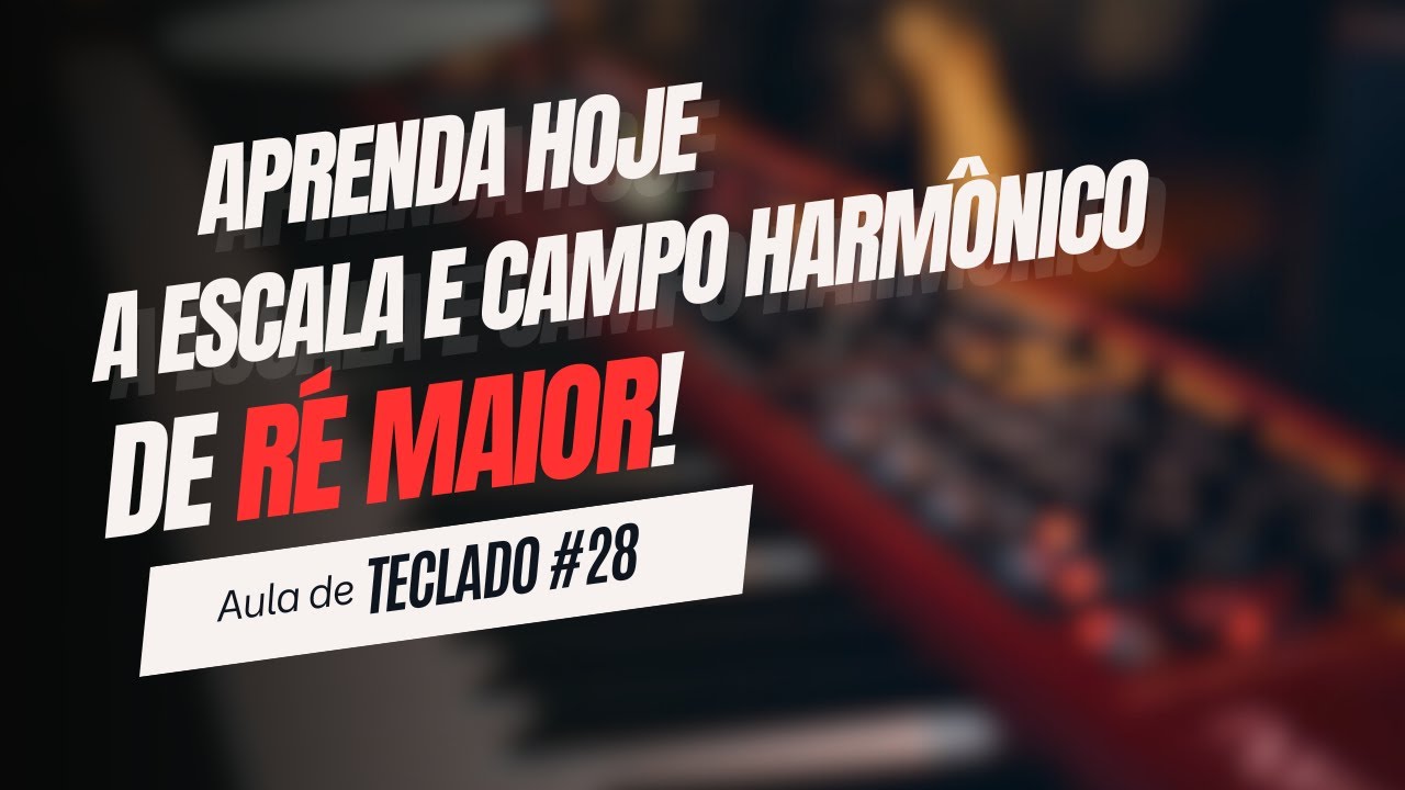 Escala e Campo Harmônico de D | Aula de Teclado #28