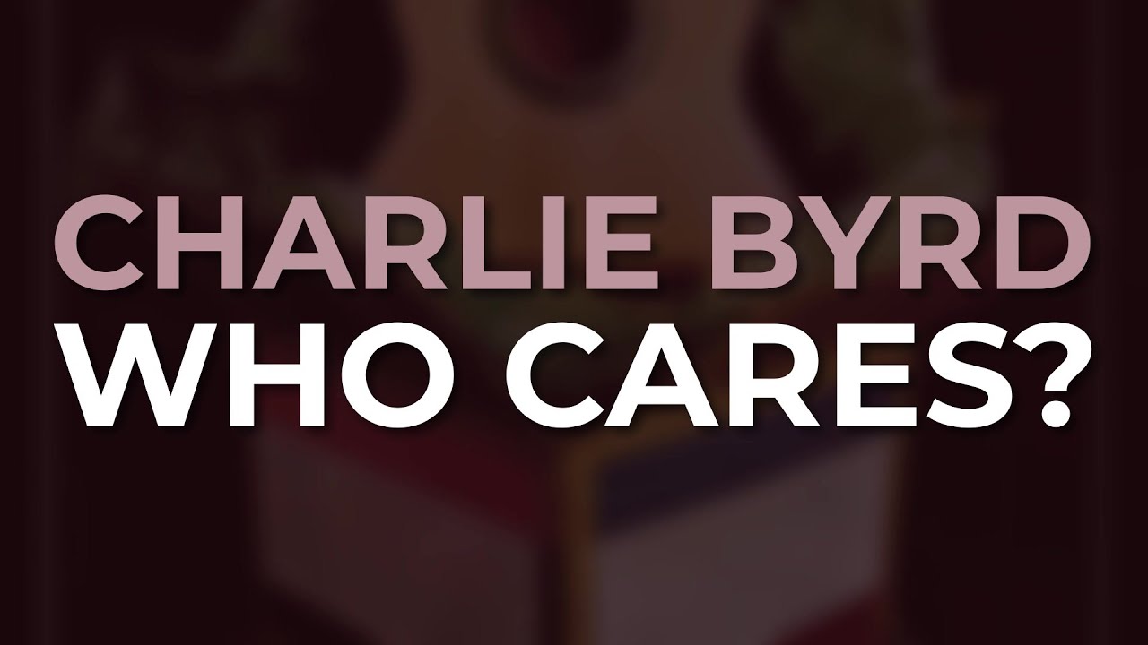 Charlie Byrd - Who Cares? (Official Audio)